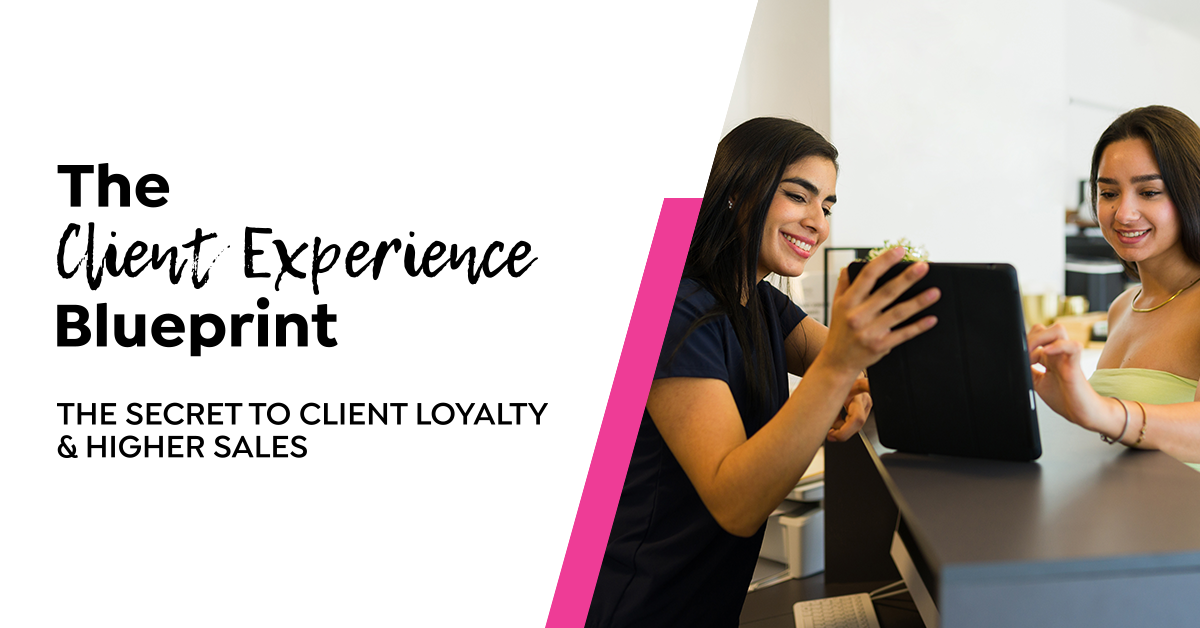 The Client Experience Blueprint: The Secret to Client Loyalty & Higher Sales